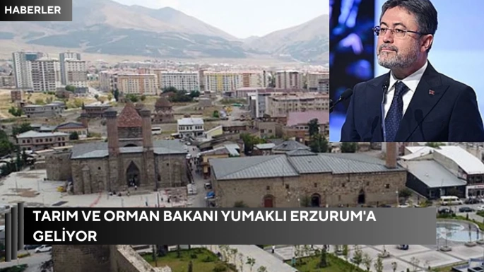 Tarım ve Orman Bakanı Yumaklı Erzurum'a geliyor