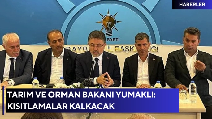 Tarım ve Orman Bakanı Yumaklı: Kısıtlamalar kalkacak
