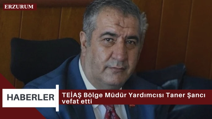 TEİAŞ Bölge Müdür Yardımcısı Taner Şancı vefat etti