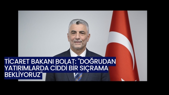 Ticaret Bakanı Bolat: 