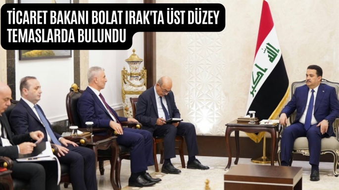 Ticaret Bakanı Bolat Irak'ta Üst Düzey Temaslarda Bulundu