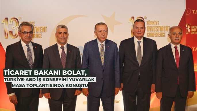 Ticaret Bakanı Bolat, Türkiye-ABD İş Konseyinin yuvarlak masa toplantısında konuştu