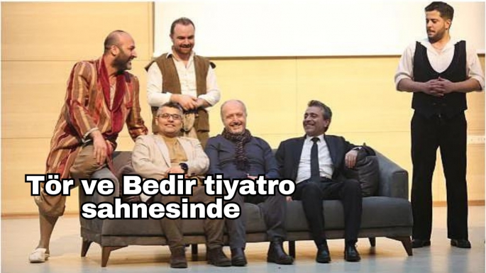 Tör ve Bedir tiyatro sahnesinde