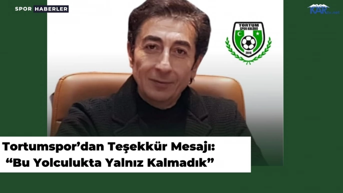 Tortumspor’dan Teşekkür Mesajı: “Bu Yolculukta Yalnız Kalmadık”