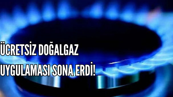 Ücretsiz doğalgaz uygulaması sona erdi!