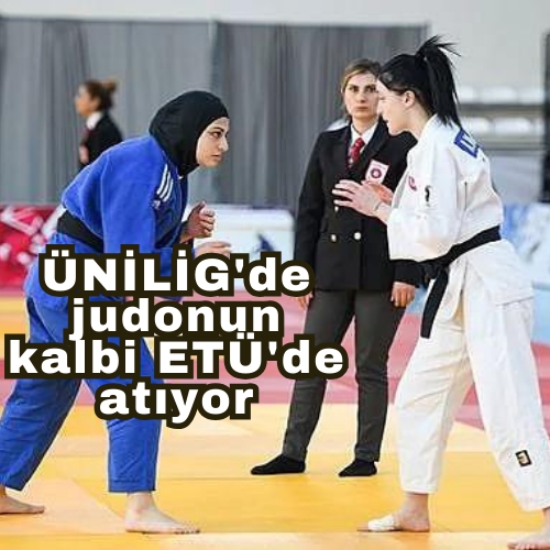 ÜNİLİG'de judonun kalbi ETÜ'de atıyor