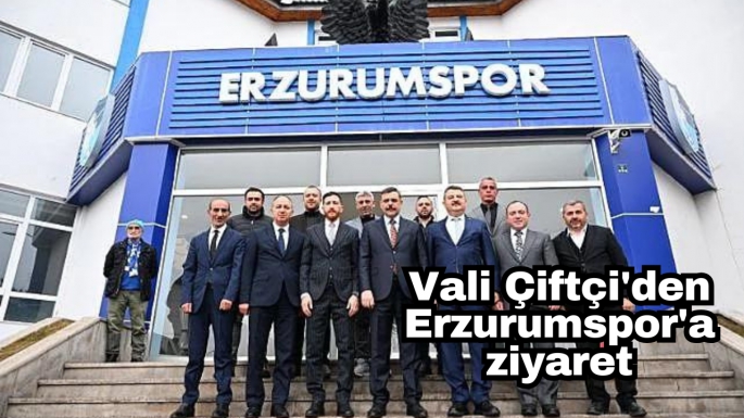 Vali Çiftçi'den Erzurumspor'a ziyaret