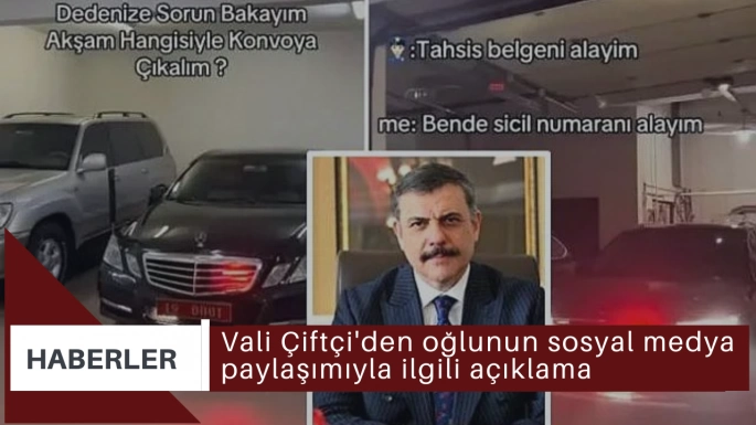 Vali Çiftçi'den oğlunun sosyal medya paylaşımıyla ilgili açıklama