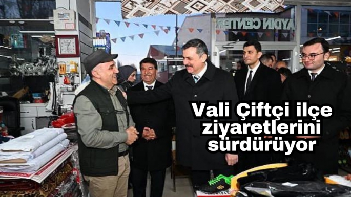 Vali Çiftçi ilçe ziyaretlerini sürdürüyor 