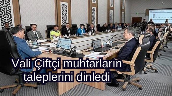 Vali Çiftçi muhtarların taleplerini dinledi