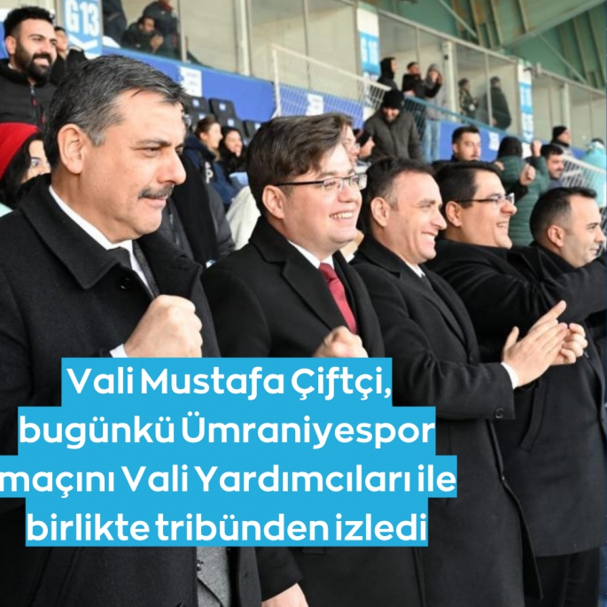  Vali Mustafa Çiftçi, bugünkü Ümraniyespor maçını Vali Yardımcıları ile birlikte tribünden izledi