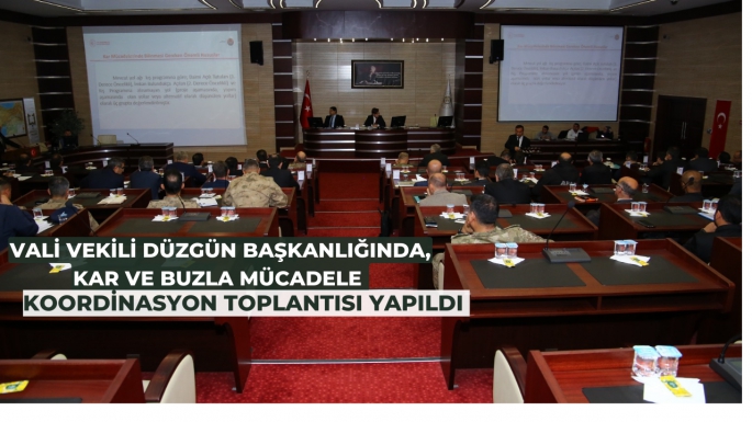 Vali Vekili Düzgün başkanlığında, Kar ve Buzla Mücadele  Koordinasyon Toplantısı Yapıldı