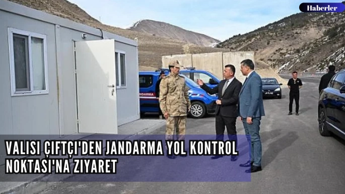 Valisi Çiftçi'den Jandarma Yol Kontrol Noktası'na ziyaret