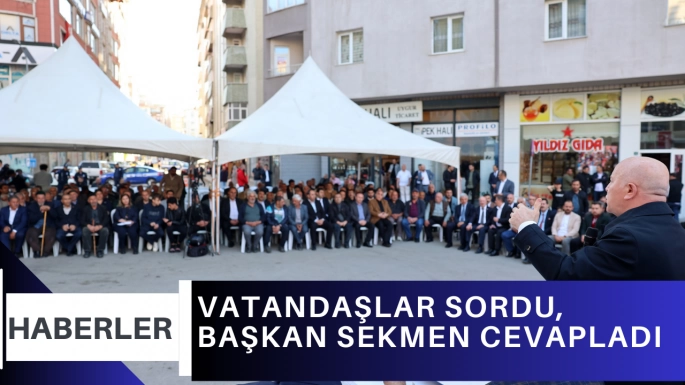 VATANDAŞLAR SORDU, BAŞKAN SEKMEN CEVAPLADI