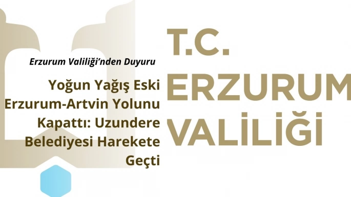 Yoğun Yağış Eski Erzurum-Artvin Yolunu Kapattı: Uzundere Belediyesi Harekete Geçti
