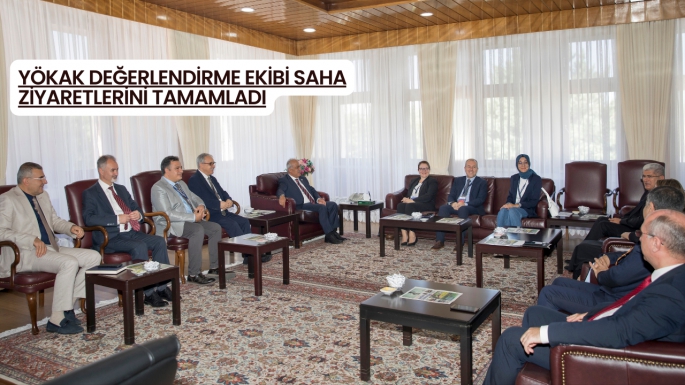 YÖKAK Değerlendirme Ekibi Saha Ziyaretlerini Tamamladı