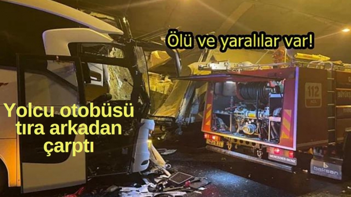 Yolcu otobüsü tıra arkadan çarptı