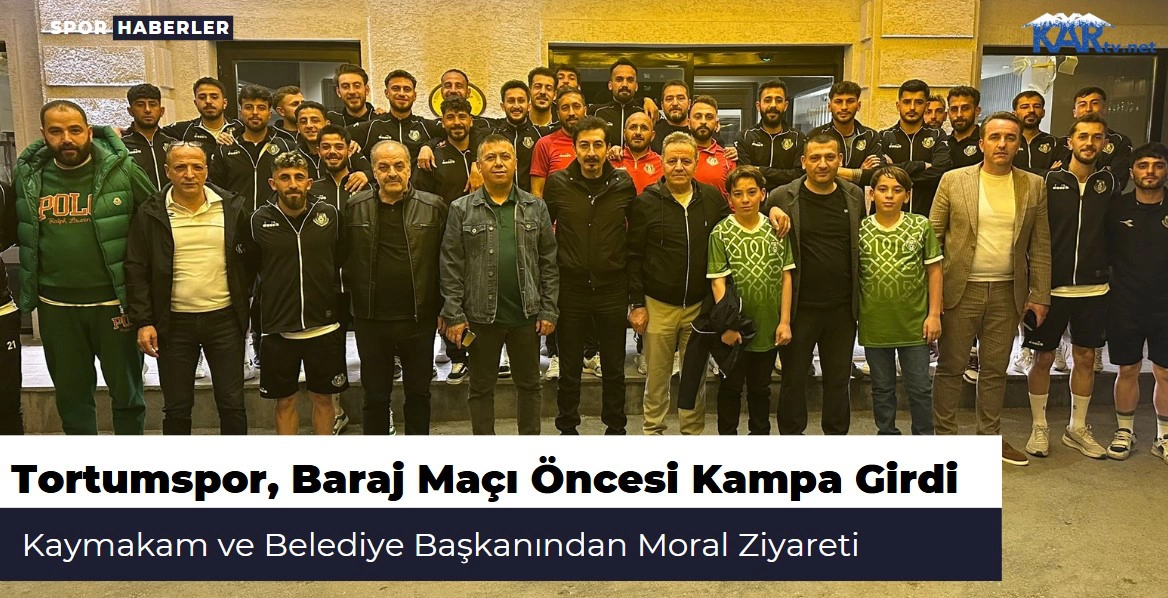 Tortumspor, Baraj Maçı Öncesi Kampa Girdi: Kaymakam ve Belediye Başkanından Moral Ziyareti